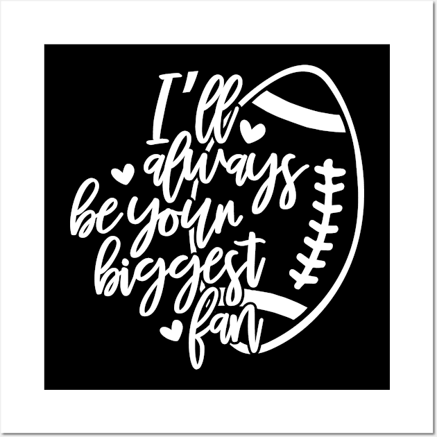 Football Mom Gift I'll Always Be Your Biggest Fan Football Mother Wall Art by StacysCellar